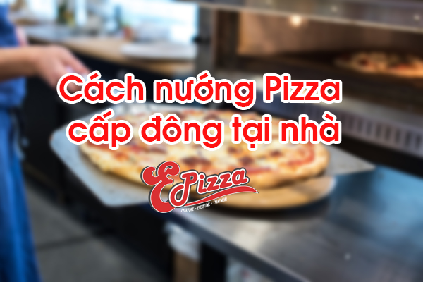 Cách nướng Pizza cấp đông tại nhà ngon và đơn giản